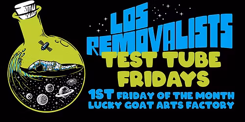 TEST TUBE FRIDAYS AT THE LUCKY GOAT ARTS FACTORY