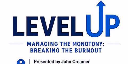 Level Up: Managing The Monotony and Breaking the Burnout