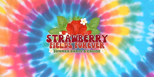 Strawberry Fields Forever Summer Party & Cruise