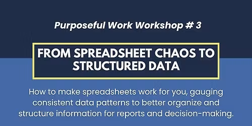 Purposeful Work: From Spreadsheet Chaos to Structured Data