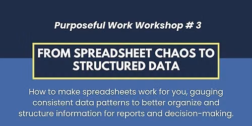 Purposeful Work: From Spreadsheet Chaos to Structured Data
