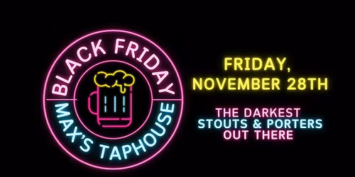 Black Friday 2025 at Max's Taphouse 