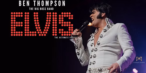 Elvis - The Ultimate Live Experience with Ben Thompson
