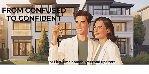 First-Time Home Buyers & Upsizers - FROM CONFUSED TO CONFIDENT