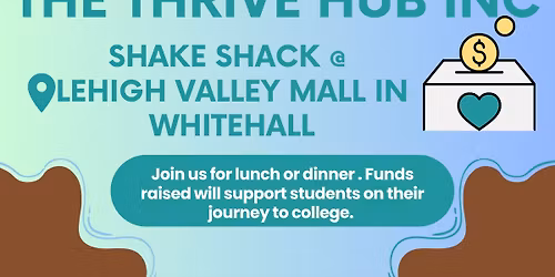 Dine to Donate with The Thrive Hub Inc @ ShakeShack in Whitehall PA- Lehigh Valley Mall