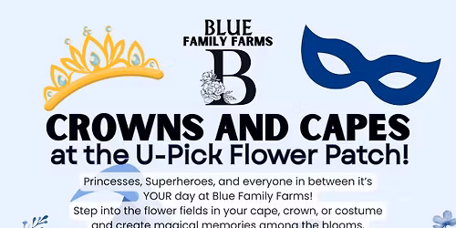 👑 Crowns and Capes 🦸‍♂️ at the U-Pick Flower Patch 💐