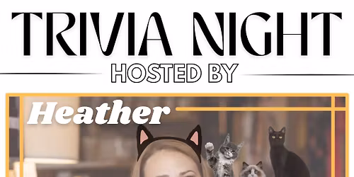 TRIVIA NIGHT: Hosted by Heather