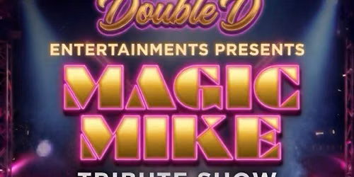 MAGIC MIKE TRIBUTE SHOW featuring 24k Magic Men Live