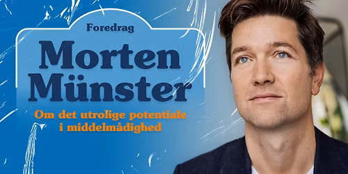 Foredrag med Morten M\u00fcnster \u2013 Om det utrolige potentiale i middelm\u00e5dighed | Aarhus