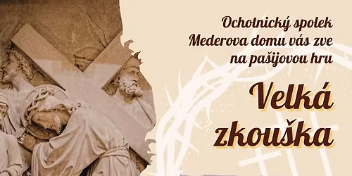 Velk\u00e1 zkou\u0161ka - pa\u0161ijov\u00e1 divadeln\u00ed hra v Mederov\u011b dom\u011b