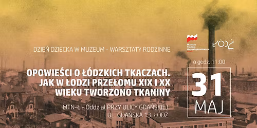 Dzie\u0144 Dziecka w Muzeum - Warsztaty Rodzinne \u201eOpowie\u015bci o \u0141\u00f3dzkich tkaczach..."