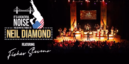 The Neil Diamond Tribute with Fisher Stevens & his Live Orchestra LONDON