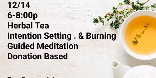 Herbal Tea + Intention Setting & Burning + Guided Meditation