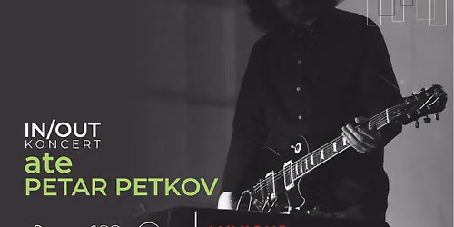 Petar Petkov - ate. Koncert z cyklu IN\/OUT