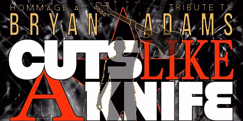 CUTS LIKE A KNIFE - Hommage \u00e0 Bryan Adams - Qu\u00e9bec, QC