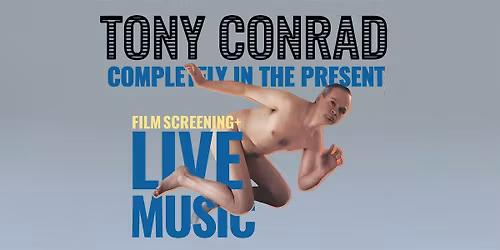 Tony Conrad: Completely in the Present screening w\/ Tyler Hubby + Live Band
