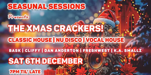 Seasunal Sessions presents 'The Xmas Crackers' - Pure Unadulterated House