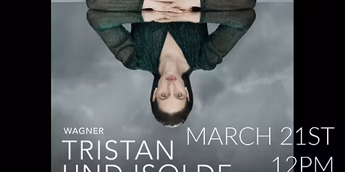 The Met Opera Live in HD presents: Tristan und Isolde \/ Foothills, Oneonta