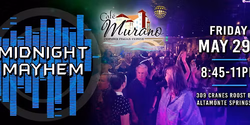 Midnight Mayhem Returns to Cafe Murano in Altamonte Springs Friday, May 29th!
