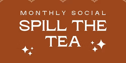 Spill the Tea ~ Free Social Event