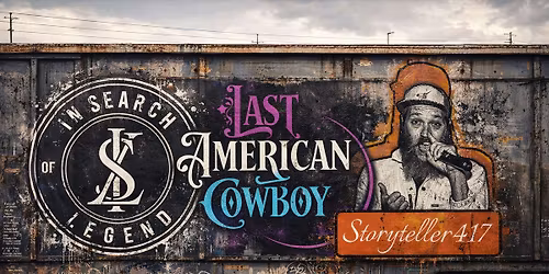 In Search of a Legend w\/ Last American Cowboy & Storyteller417 