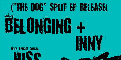Inny+Belonging 12" Split Release show with Hiss