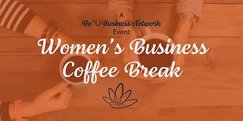 Be^U's Women's Business Coffee Break (COS)