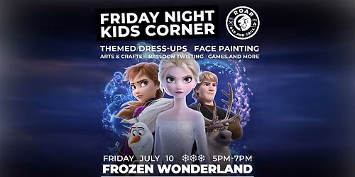 Frozen Kids Corner @ ROAR Bar & Grill | Fri 10 Jul