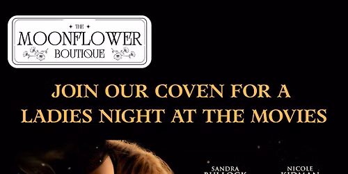Ladies Movie Night - Practical Magic 2 with The Moonflower Boutique
