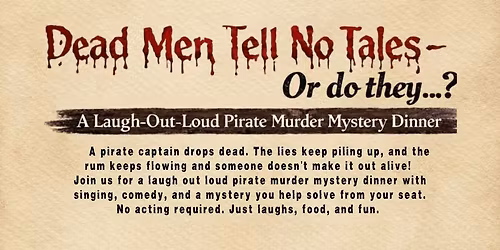 Dead Men Tell No Tales... Or Do They Murder Mystery Dinner Show