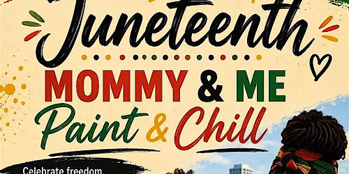Juneteenth Mommy & Me - Paint & Chill
