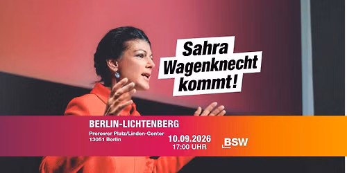 Sahra Wagenknecht kommt nach Berlin-Lichtenberg! 