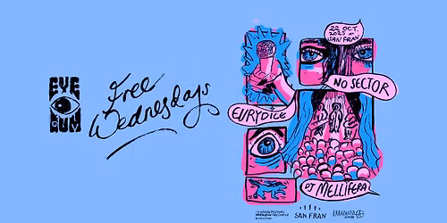 Eyegum (free) Wednesdays: No Sector & Eurydice +mellifera