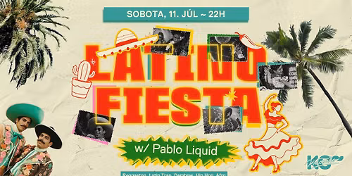 Latino Fiesta w\/PabloLiquid | sobota 11. 7. | 22:00