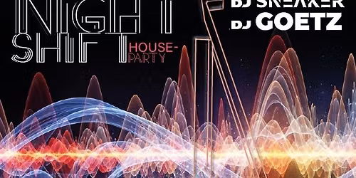 NIGHT SHIFT PARTY MIT DJ GOETZ & DJ SNEAKER