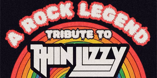 A Rock Legend Tribute To THIN LIZZY w\/guests Tigers On Opium & Fire Priestess