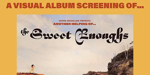 The Sweet Enoughs - Visual Album Screening - Melbourne