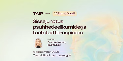 V\u00e4lja m\u00fc\u00fcdud! TAIP Koolitus | Sissejuhatus ps\u00fchhedeelikumidega toetatud teraapiasse