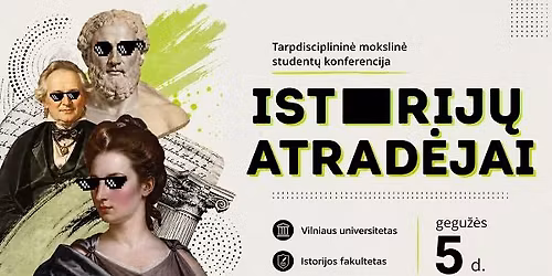 Tarpdisciplinin\u0117 student\u0173 mokslin\u0117 konferencija \u201eIstorij\u0173 atrad\u0117jai\u201c