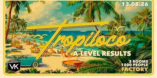 \ud83e\udea9\ud83c\udf34 TROPILOCO MANCHESTER A-LEVEL RESULTS NIGHT \ud83c\udf34\ud83e\udea9 13th AUGUST @ FACTORY
