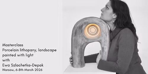 Masterclass "Porcelanowa litofania, krajobraz malowany \u015bwiat\u0142em" z Ew\u0105 Szlachetk\u0105-Depak
