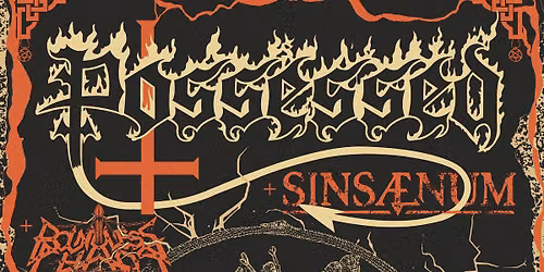 Possessed + Sinsaenum + Boundless Chaos
