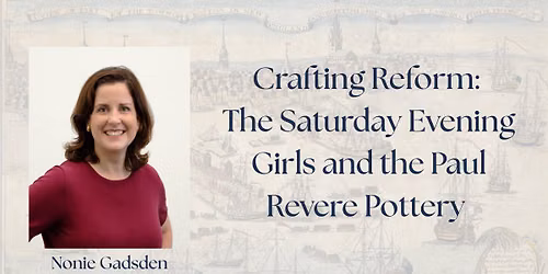 Crafting Reform: The Saturday Evening Girls and the Paul Revere Pottery with Nonie Gadsden