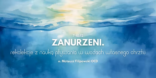 Zanurzeni. Rekolekcje z nauk\u0105 p\u0142ywania w wodach w\u0142asnego chrztu \/ o. Mateusz Filipowski OCD \/