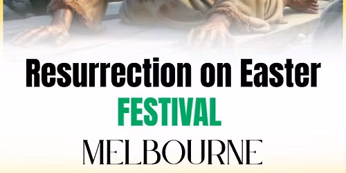 Resurrection on Easter Festival Melbourne 2026