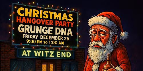 Christmas Hangover Party with Grunge DNA - At Witz End in Willoughby (Final Show in 2025)