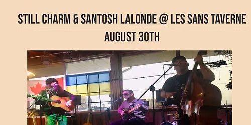 STILL CHARM + SANTOSH LALONDE @ LES SANS TAVERNE