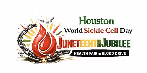 Houston World Sickle Cell Day Juneteenth Jubilee Health Fair & Blood Drive