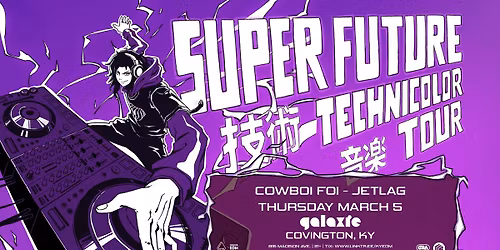 Super Future: Technicolor Tour w\/ Cowboy Foi & JetLag at Galaxie - Covington