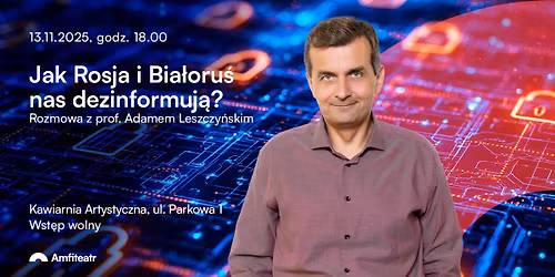 Jak Rosja i Bia\u0142oru\u015b nas dezinformuj\u0105? Rozmowa z prof. Adamem Leszczy\u0144skim